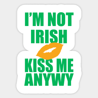 I'm Not Irish Kiss Me Anyway | Irish Quote Sticker